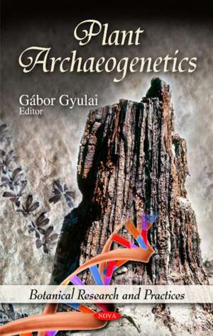 Plant Archaeogenetics de Gabor Gyulai