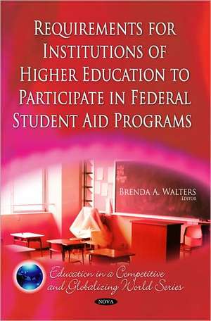 Requirements for Institutions of Higher Education to Participate in Federal Student Aid Programs de Brenda A. Walters