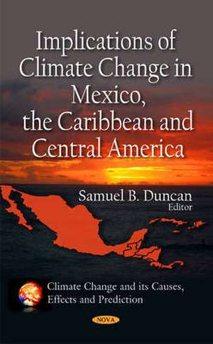 Implications of Climate Change in Mexico, the Caribbean & Central America de Samuel B. Duncan