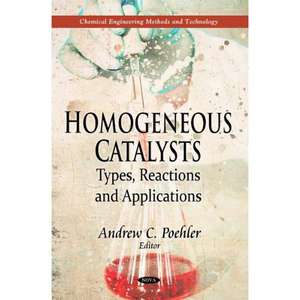 Homogeneous Catalysts de Andrew C Poehler