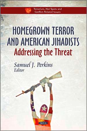 Homegrown Terror & American Jihadists de Samuel J. Perkins