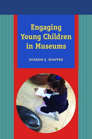 Engaging Young Children in Museums de Sharon E Shaffer