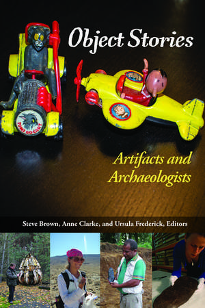 Object Stories: Artifacts and Archaeologists de Steve Brown