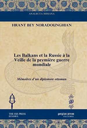 Les Balkans et la Russie a la Veille de la premiere guerre mondiale de Hrant Bey Noradounghian