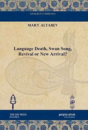 Altabev, M: Language Death, Swan Song, Revival or New Arriva de Mary Altabev