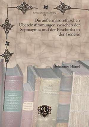 Die aussermasorethischen UEbereinstimmungen zwischen der Septuaginta und der Peschittha in der Genesis de Johannes Hanel