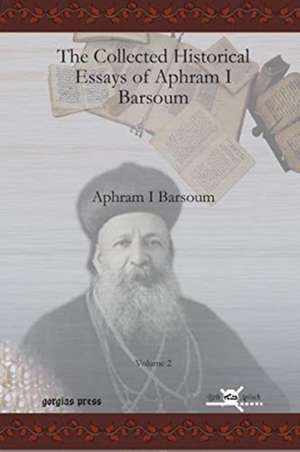 The Collected Historical Essays of Aphram I Barsoum (Vol 2) de Ignatius Aphram I Barsoum