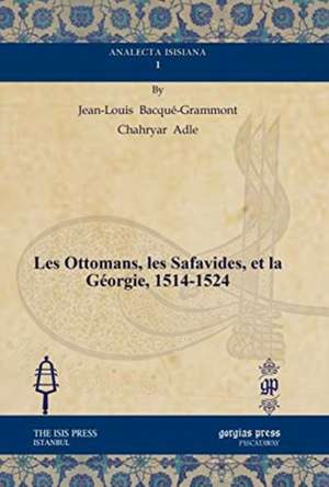 Bacque-Grammont, J: Les Ottomans, les Safavides, et la Georg de Chahryar Adle