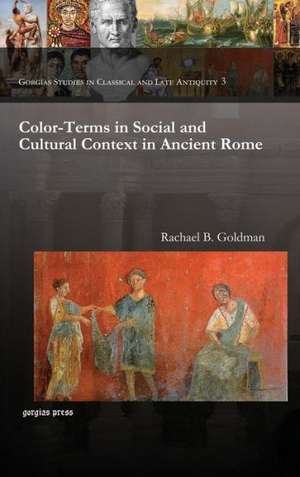 Color-Terms in Social and Cultural Context in Ancient Rome de Rachael Goldman