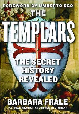 The Templars: The Secret History Revealed de Barbara Frale