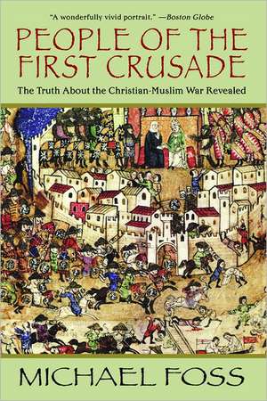 People of the First Crusade: The Truth About the Christian-Muslim War Revealed de Michael Foss