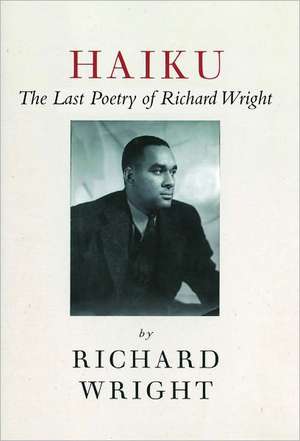 Haiku: The Last Poems of an American Icon de Richard Wright