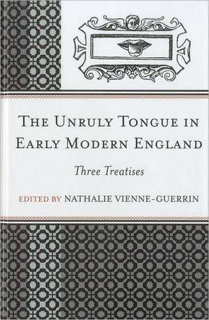 The Unruly Tongue in Early Modern England de Nathalie Vienne-Guerrin