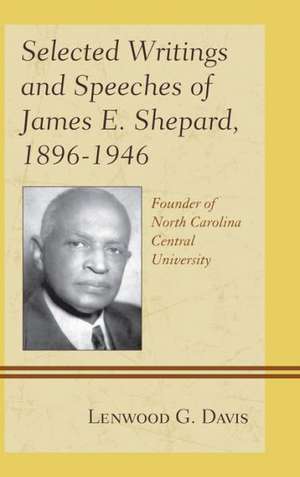 Selected Writings and Speeches of James E. Shepard, 1896-1946 de Lenwood G. Davis