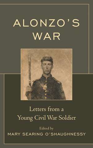 Alonzo's War: Letters from a Young Civil War Soldier de Mary Searing O'Shaughnessy