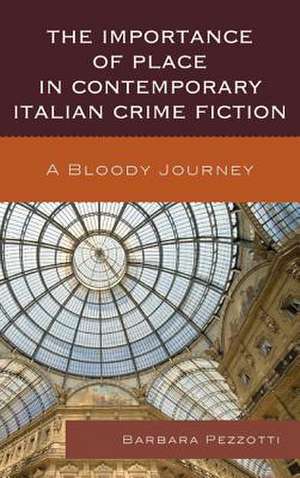 The Importance of Place in Contemporary Italian Crime Fiction de Barbara Pezzotti