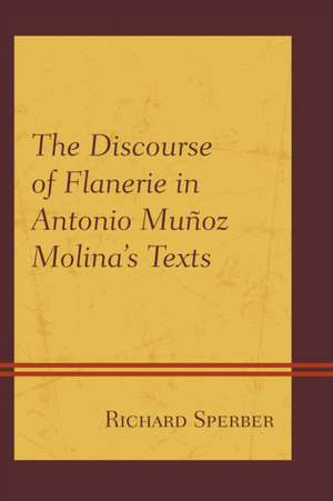 The Discourse of Flanerie in Antonio Munoz Molina's Texts de Richard Sperber