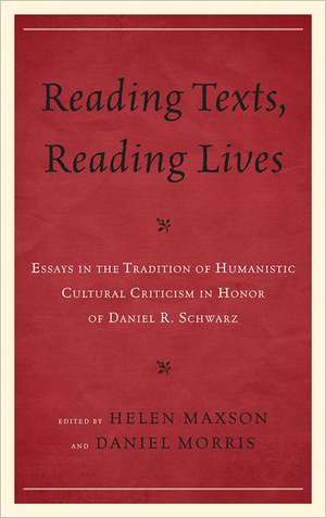 Reading Texts, Reading Lives: Essays in the Tradition of Humanistic Cultural Criticism in Honor of Daniel R. Schwarz de Paul Gordon