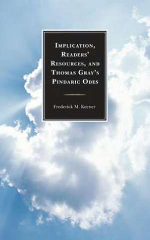 Implication, Readers' Resources, and Thomas Gray's Pindaric Odes de Frederick M. Keener