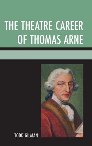 The Theatre Career of Thomas Arne de Todd Gilman