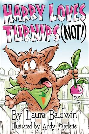 Harry Loves Turnips...Not! de Laura Baldwin