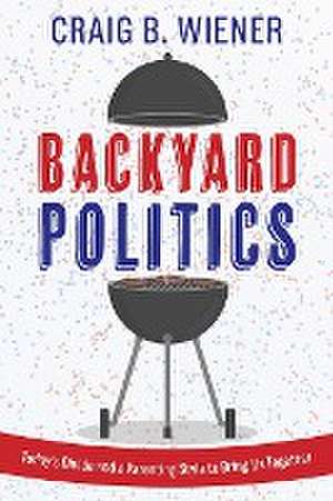 Backyard Politics de Craig B. Wiener