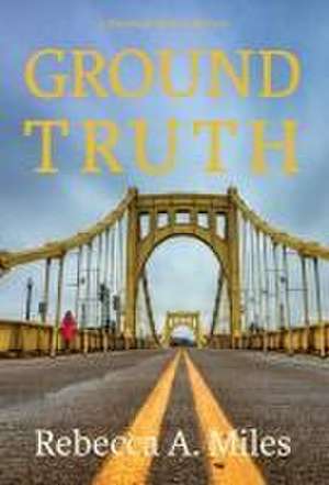 Ground Truth de Rebecca A Miles