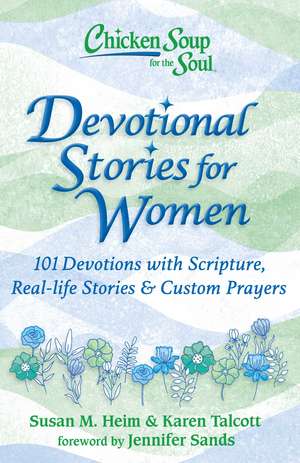 Chicken Soup for the Soul: Devotional Stories for Women: 101 Devotions with Scripture, Real-life Stories & Custom Prayers de Susan M. Heim