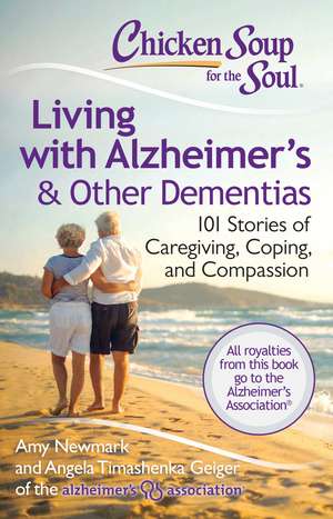 Chicken Soup for the Soul: Living with Alzheimer's & Other Dementias: 101 Stories of Caregiving, Coping, and Compassion de Amy Newmark