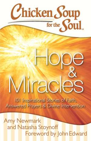 Chicken Soup for the Soul: Hope & Miracles: 101 Inspirational Stories of Faith, Answered Prayers, and Divine Intervention de Amy Newmark