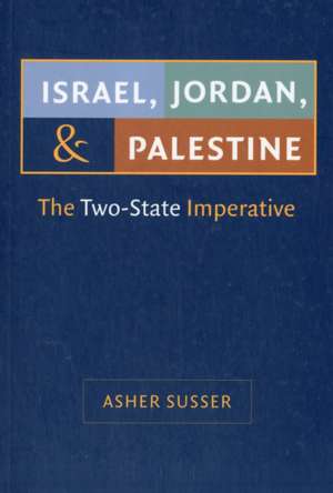 Israel, Jordan, and Palestine: The Two-State Imperative de Asher Susser