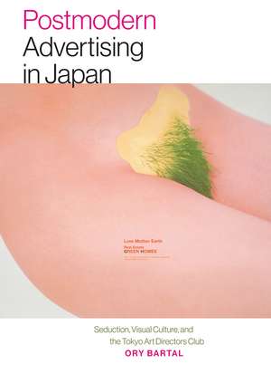 Postmodern Advertising in Japan: Seduction, Visual Culture, and the Tokyo Art Directors Club de Ory Bartal