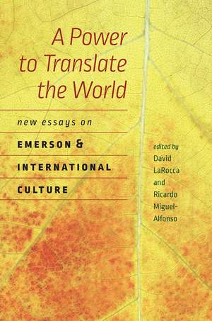 A Power to Translate the World: New Essays on Emerson and International Culture de David Larocca