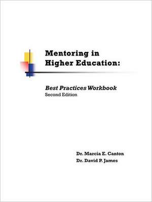 Mentoring in Higher Education: Best Practices Workbook de Marcia E. Canton