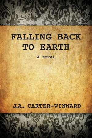 Falling Back To Earth de J. A. Carter-Winward