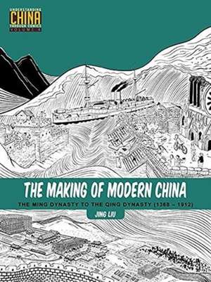 The Making of Modern China: The Ming Dynasty to the Qing Dynasty (13681912) de Jing Liu