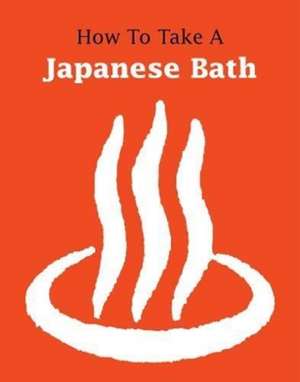 How to Take a Japanese Bath de Leonard Koren