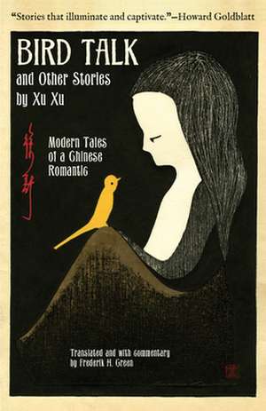 Bird Talk and Other Stories by Xu Xu: Modern Tales of a Chinese Romantic de Xu Xu