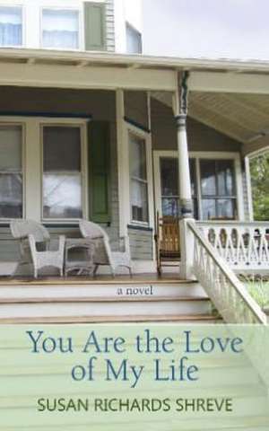 You Are the Love of My Life de Susan Richards Shreve