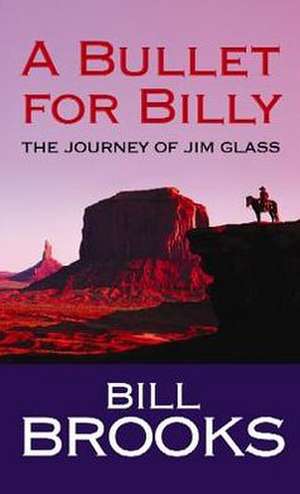 A Bullet for Billy: The Journey of Jim Glass de Bill Brooks