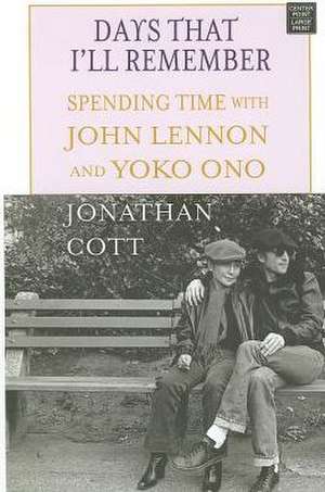 Days That I'll Remember: Spending Time with John Lennon and Yoko Ono de Jonathan Cott