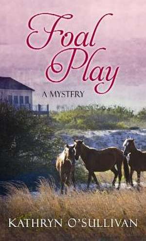 Foal Play de Kathryn O'Sullivan