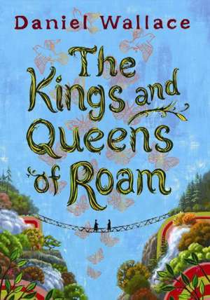 The Kings and Queens of Roam de Daniel Wallace