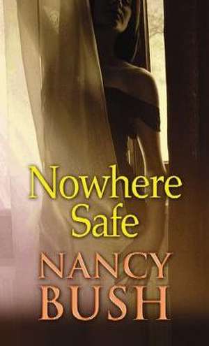 Nowhere Safe de Nancy Bush