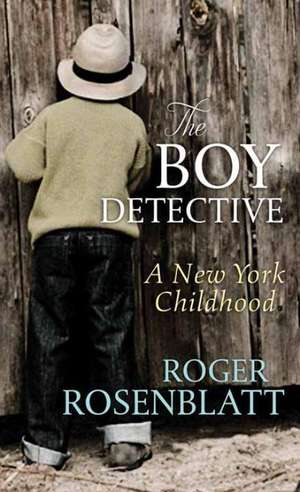 The Boy Detective: A New York Childhood de Roger Rosenblatt