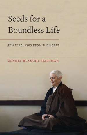 Seeds for a Boundless Life de Zenkei Blanche Hartman