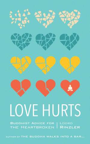 Love Hurts: Buddhist Advice for the Heartbroken de Lodro Rinzler