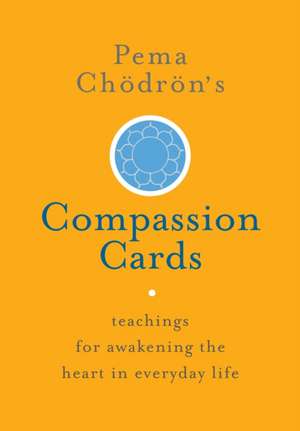 Pema Chodron's Compassion Cards: Teachings for Awakening the Heart in Everyday Life de Pema Chodron