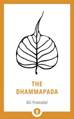 The Dhammapada: A Translation of the Buddhist Classic with Annotations de Gil Fronsdal