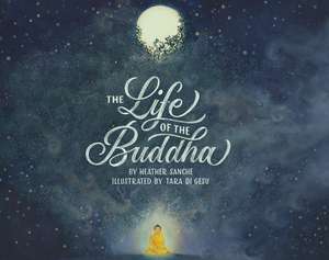 The Life of the Buddha de Heather Sanche